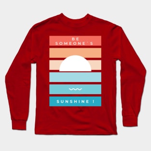 Be Someone`s Sunshine Long Sleeve T-Shirt